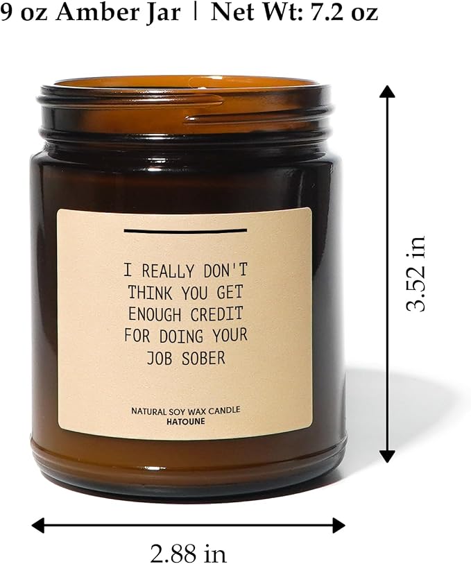 I Really Don't Think You Get Enough Credit for Doing Your Job Sober Scented Soy Candle Funny Boss Gift Boss Day Gift Funny Candle RIPV9N, Unscented, 7.2 oz