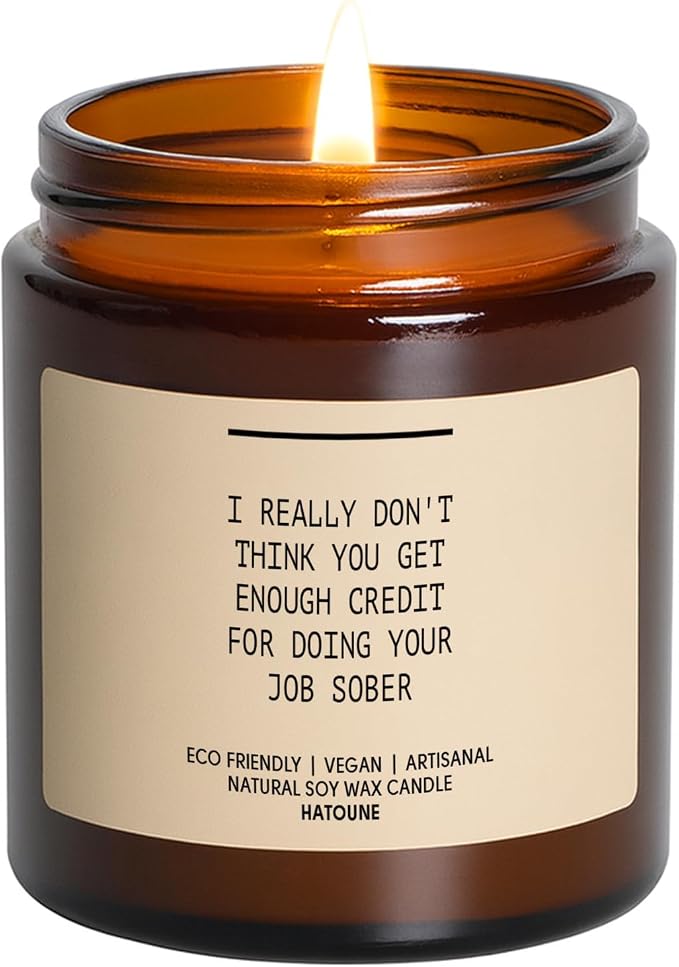 I Really Don't Think You Get Enough Credit for Doing Your Job Sober Scented Soy Candle Funny Boss Gift Boss Day Gift Funny Candle RIPV9N, Unscented, 3.4 oz